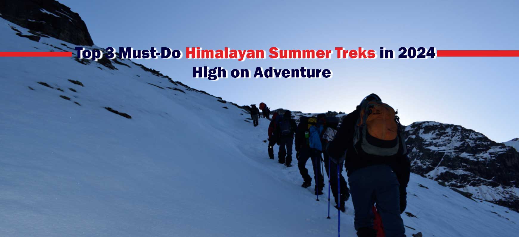 Top 3 Must-Do Himalayan Summer Treks in 2024 - High on Adventure